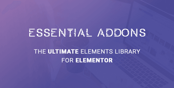 Essential Addons – Elements Library For Elementor 5.8.6 Essential Addons – Elements Library For Elementor 5.8.6