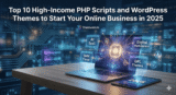 Top 10 High-Income PHP Scripts and WordPress Themes to Start Your Online Business in 2025