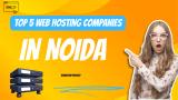 Top 5 Web Hosting companies in Noida 2024